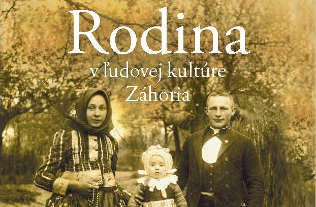 Dita Andrušková – Rodina v ľudovej kultúre Záhoria – uvedenie monografie